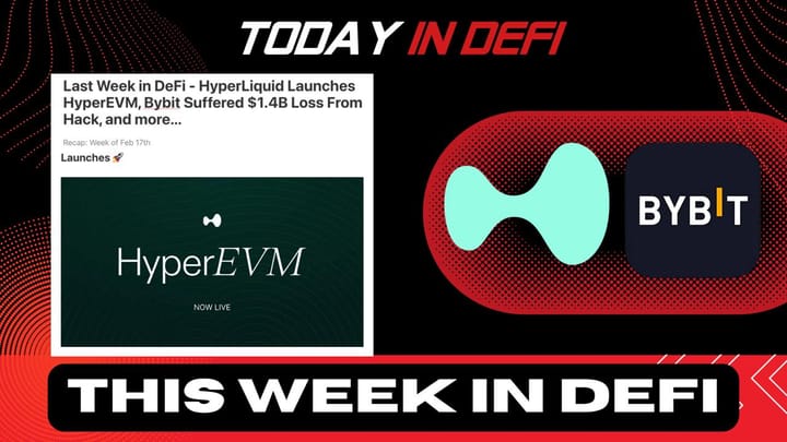 This Week in DeFi - HyperEVM, 3 Ways ByBit Could Have Prevented the Hack